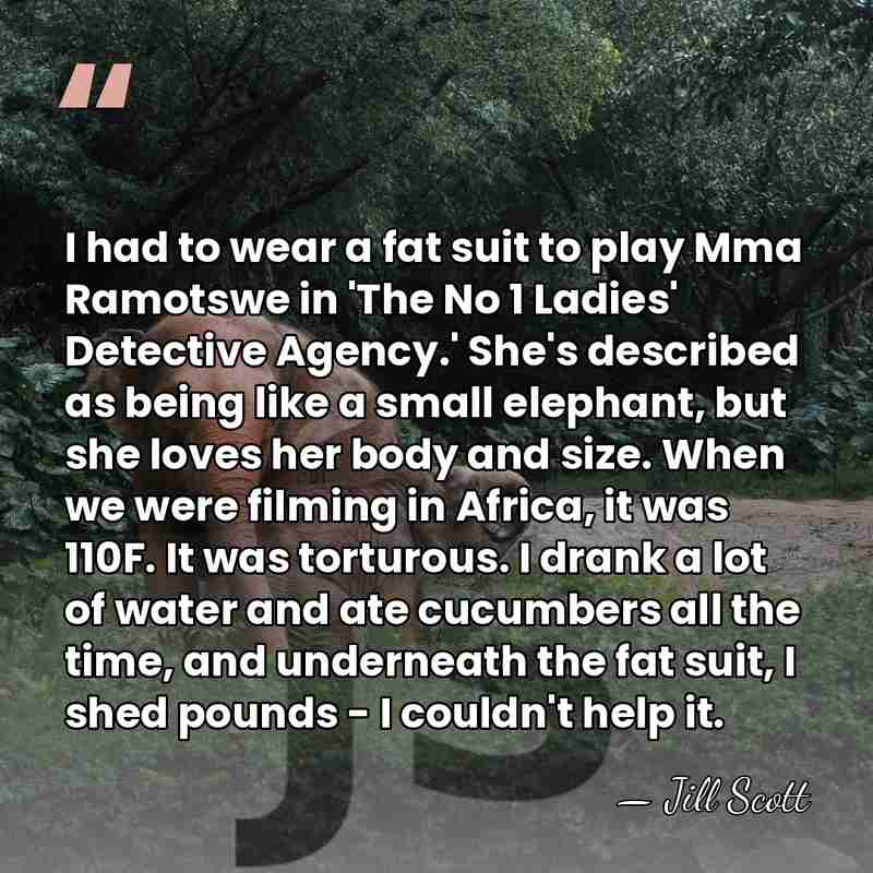 I had to wear a fat suit to play Mma Ramotswe in&hellip; - Jill Scott