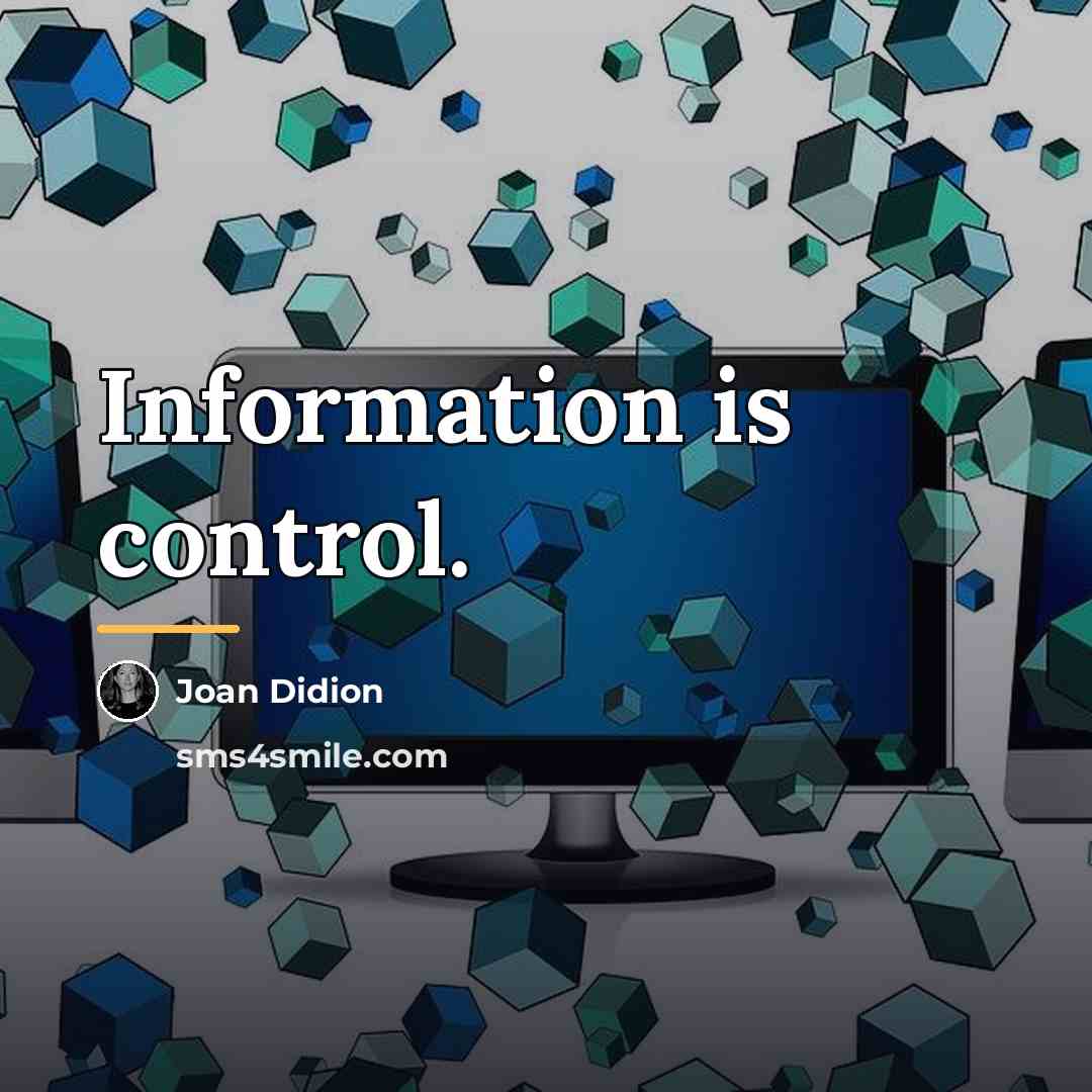 “Information is control.…” quote by Joan Didion
