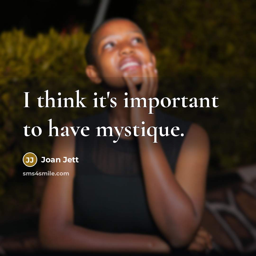 “I think it's important to have mystique.…” quote by Joan Jett