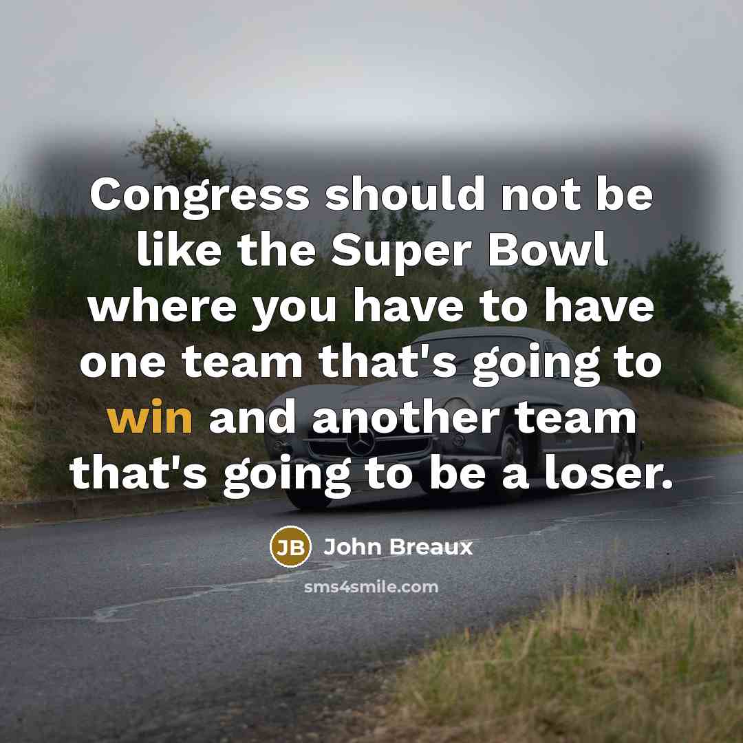 “Congress should not be like the Super Bowl where you…” quote by John Breaux