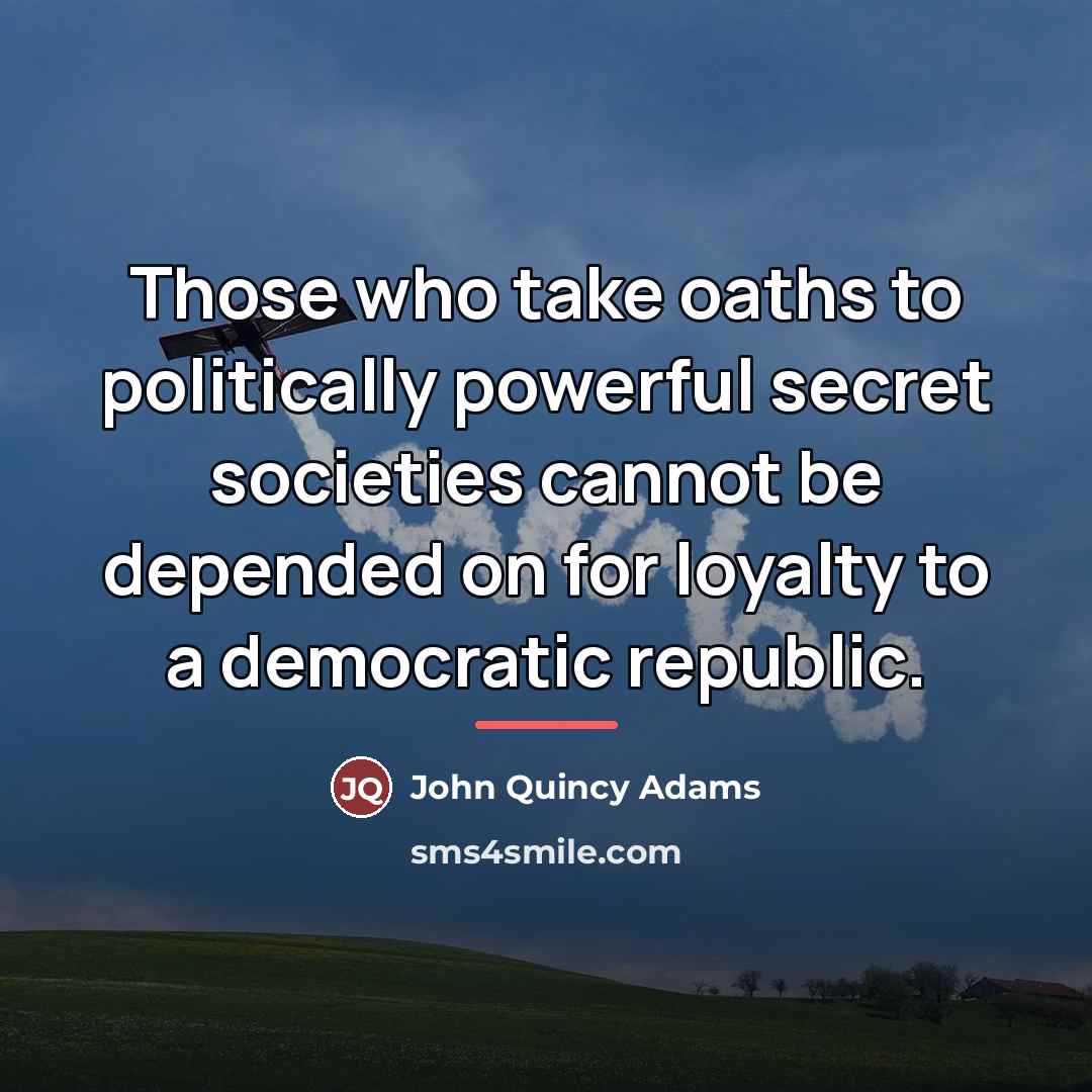 “Those who take oaths to politically powerful secret societies cannot…” quote by John Quincy Adams