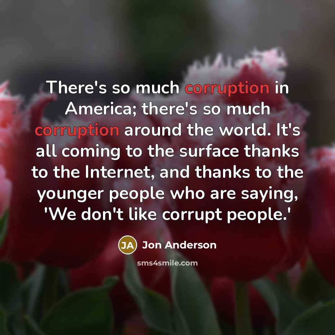 “There's so much corruption in America; there's so much corruption…” quote by Jon Anderson