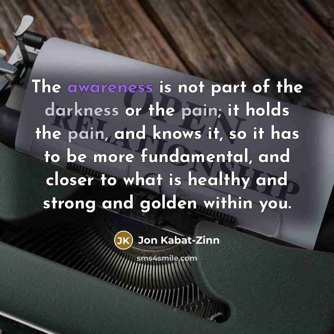 “The awareness is not part of the darkness or the…” quote by Jon Kabat-Zinn