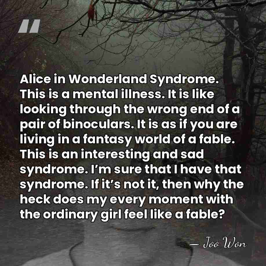 Alice in Wonderland Syndrome. This is a mental illness. It is like&hellip; - Joo Won