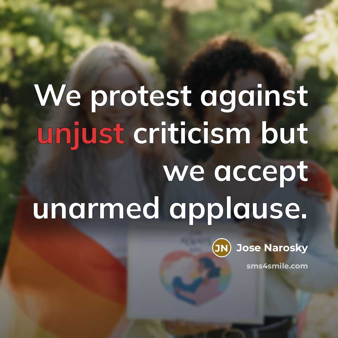 “We protest against unjust criticism but we accept unarmed applause.…” quote by Jose Narosky