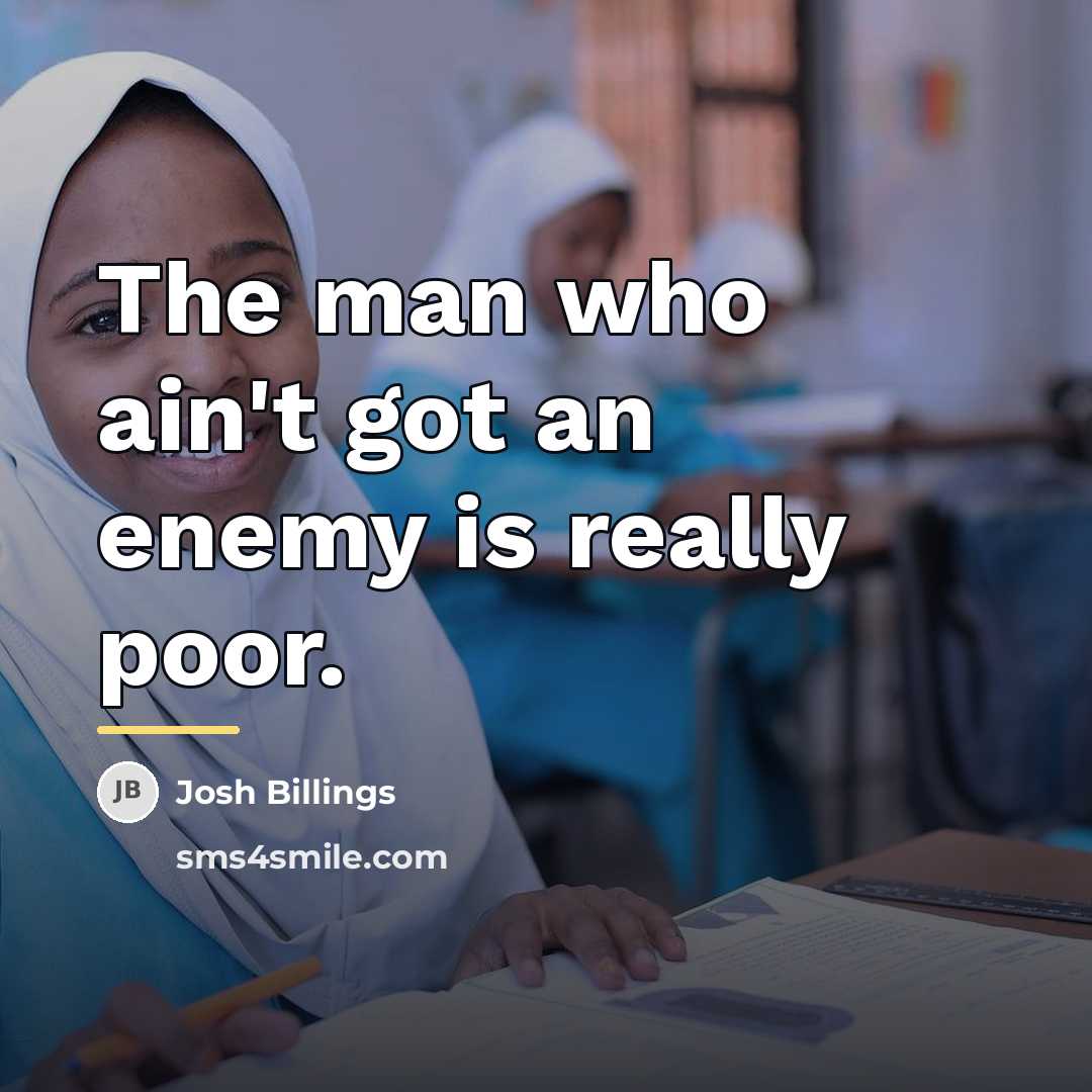 “The man who ain't got an enemy is really poor.…” quote by Josh Billings