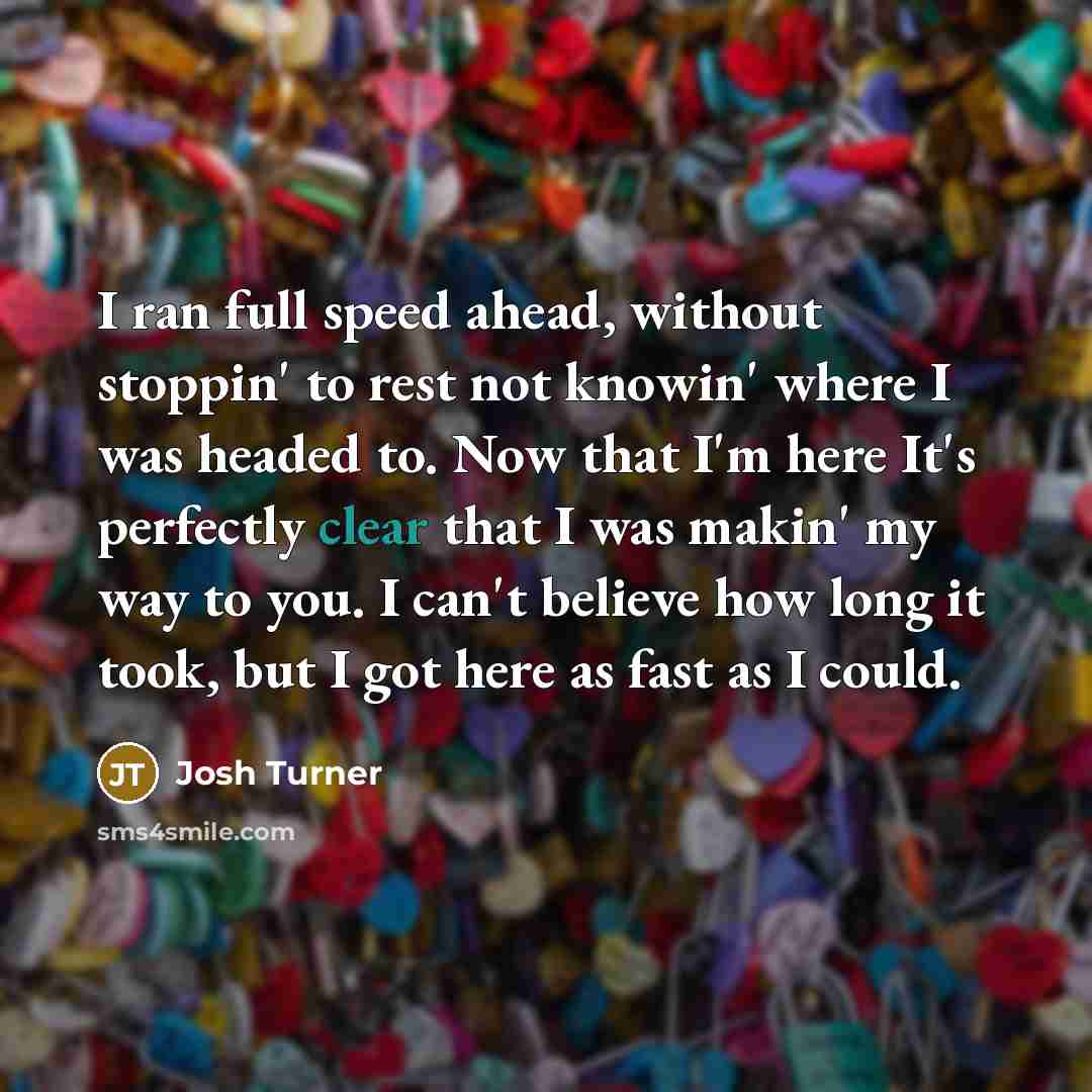 “I ran full speed ahead, without stoppin' to rest not…” quote by Josh Turner