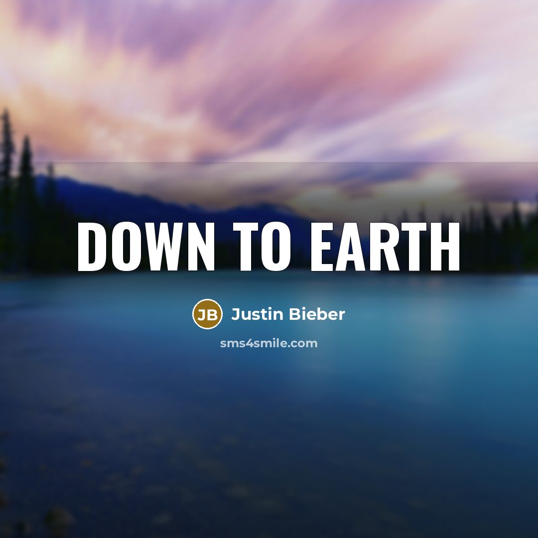 “Down To Earth…” quote by Justin Bieber