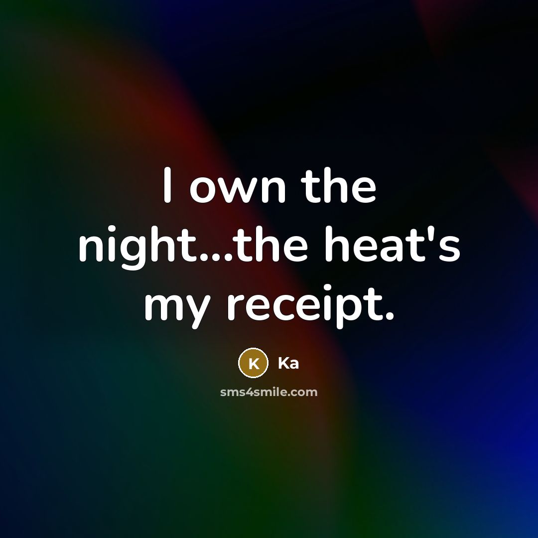 “I own the night...the heat's my receipt.…” quote by Ka