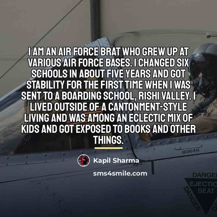 “I am an Air Force brat who grew up at…” quote by Kapil Sharma