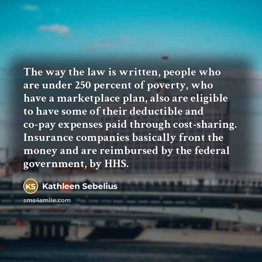 “The way the law is written, people who are under…” quote by Kathleen Sebelius