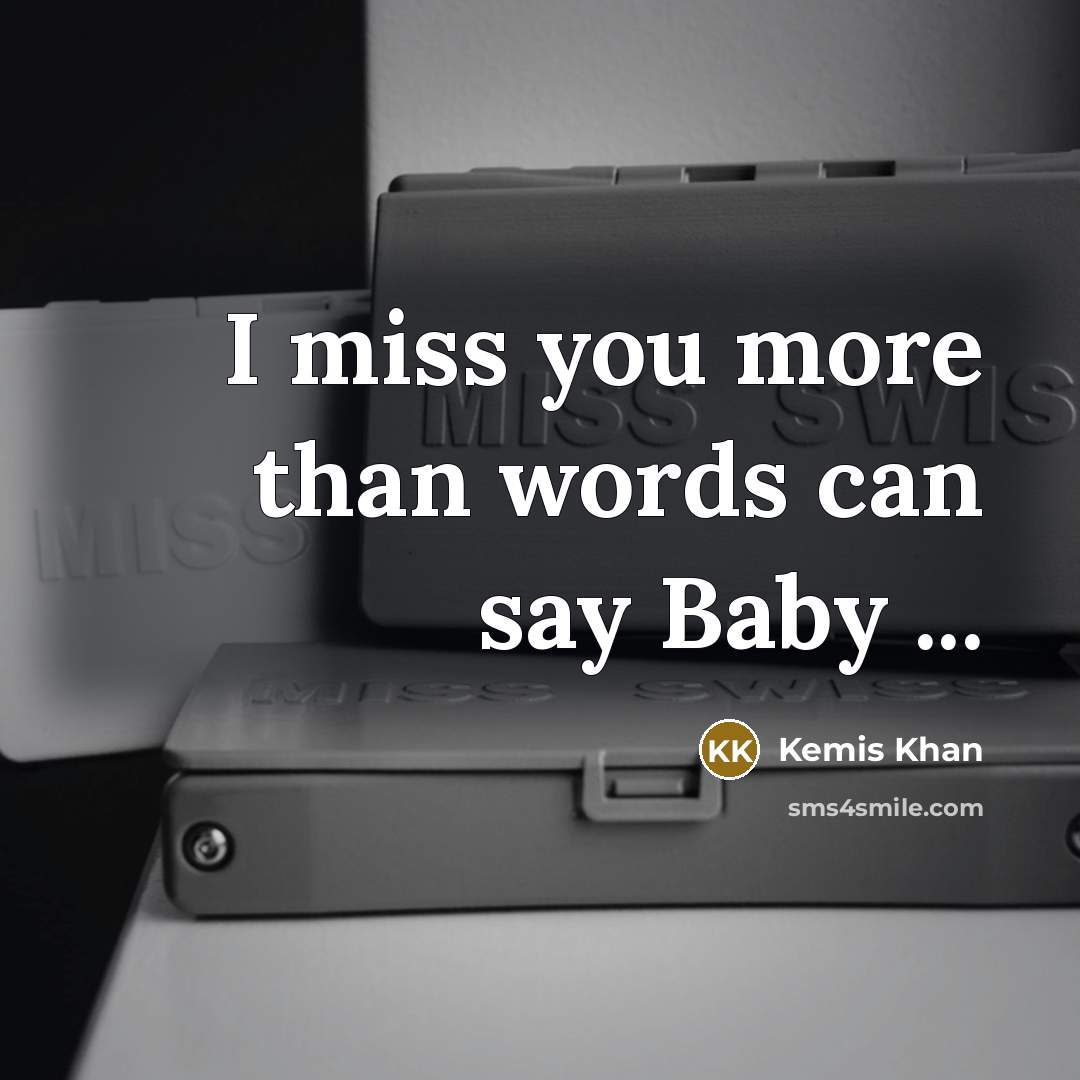 “I miss you more than words can say Baby ...…” quote by Kemis Khan
