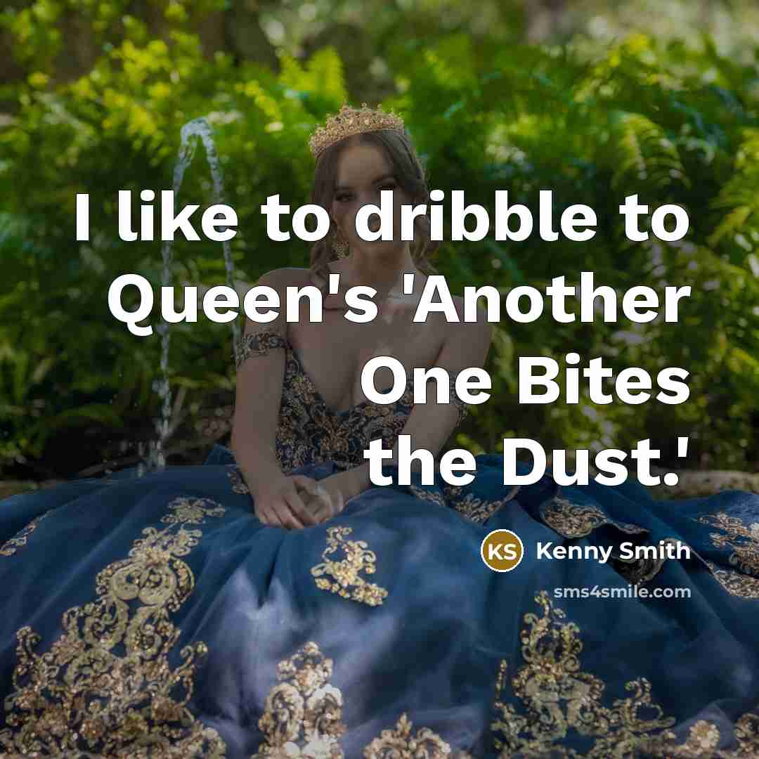 “I like to dribble to Queen's 'Another One Bites the…” quote by Kenny Smith