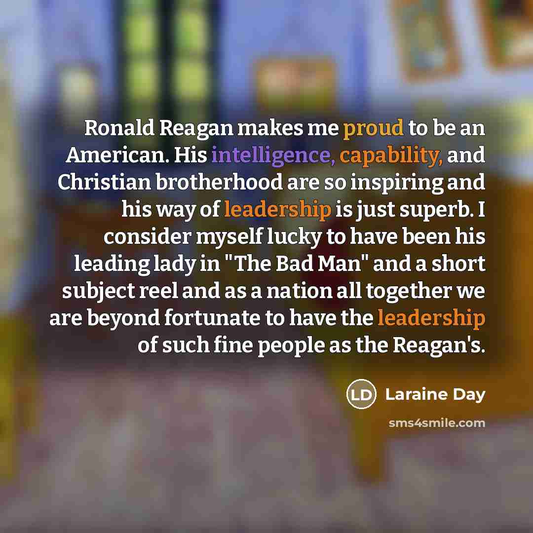 “Ronald Reagan makes me proud to be an American. His…” quote by Laraine Day