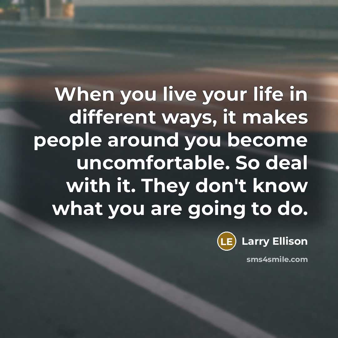 “When you live your life in different ways, it makes…” quote by Larry Ellison