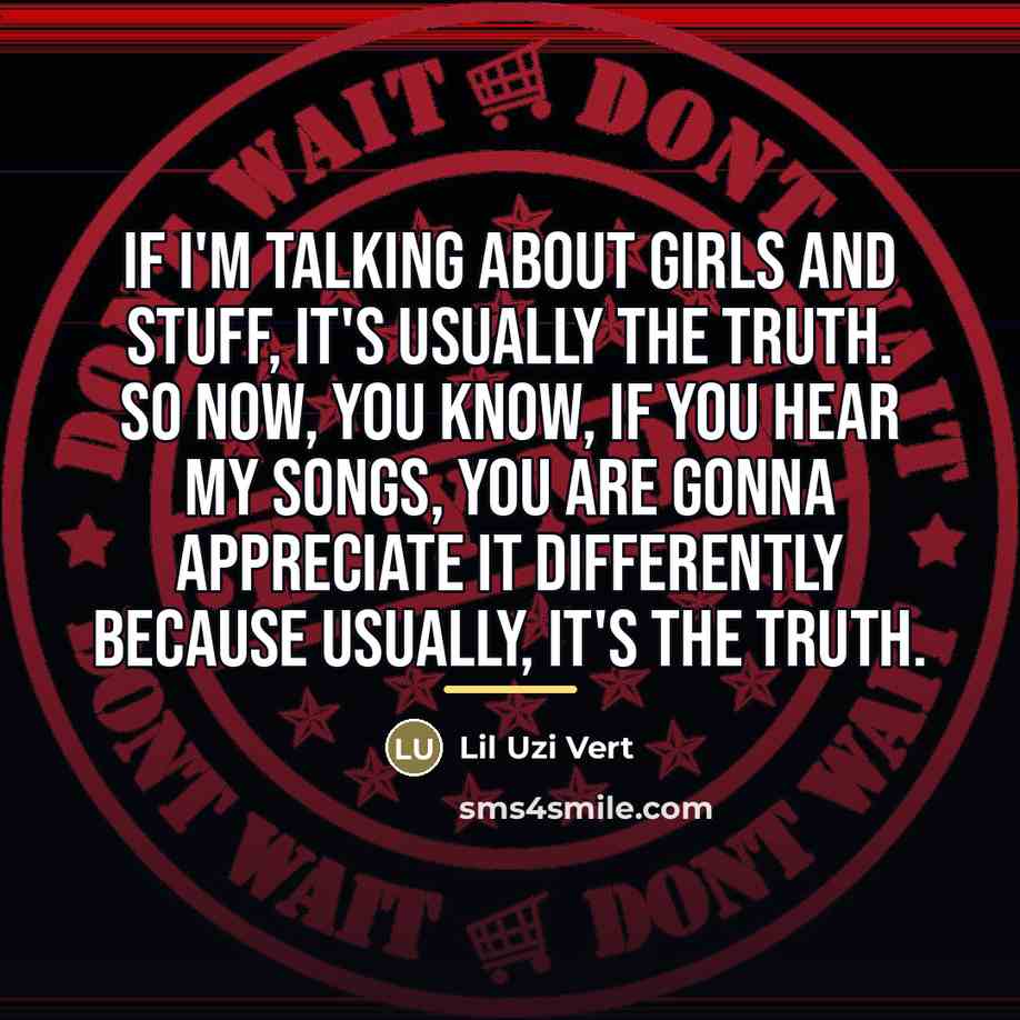 “If I'm talking about girls and stuff, it's usually the…” quote by Lil Uzi Vert