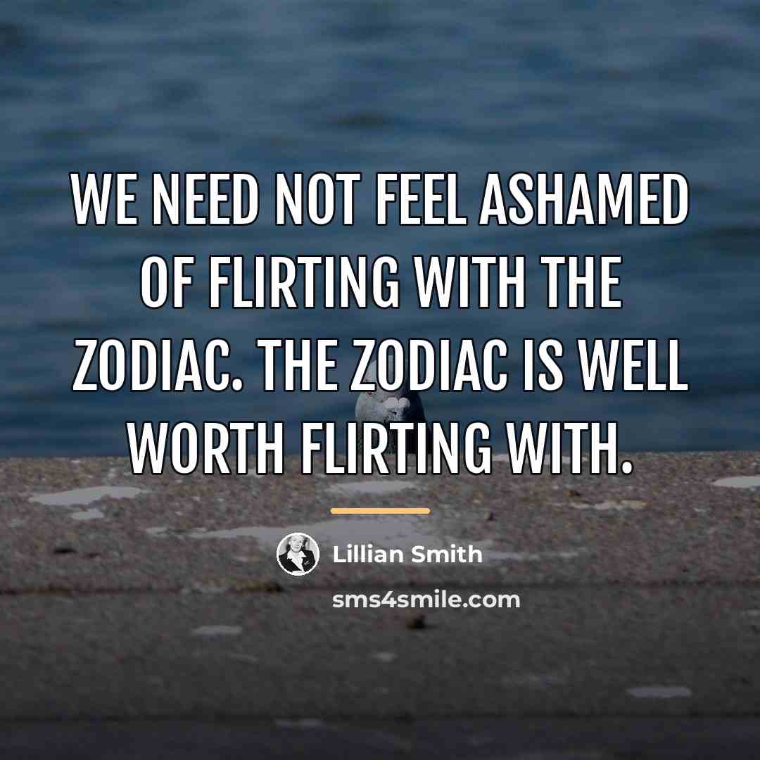 “We need not feel ashamed of flirting with the zodiac.…” quote by Lillian Smith