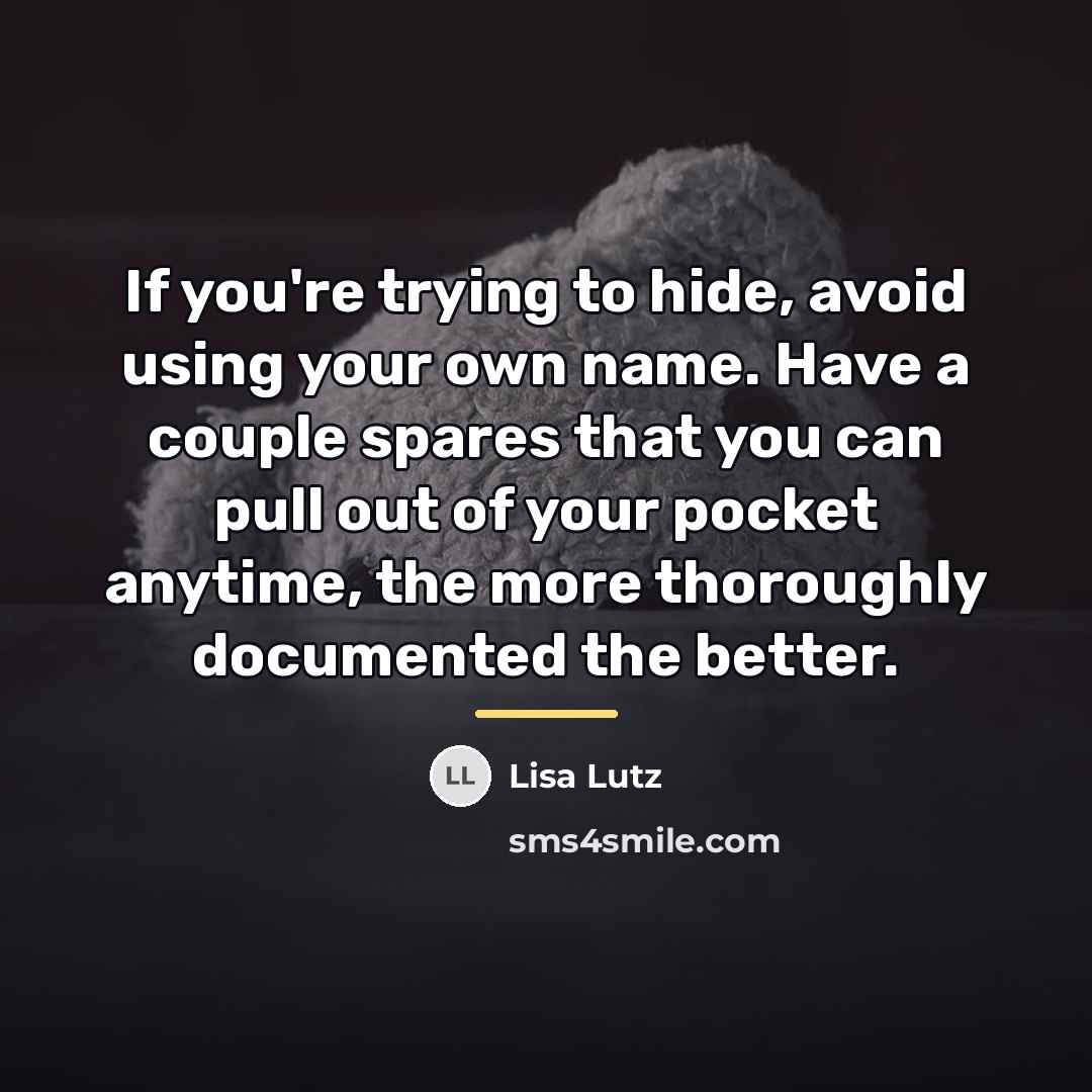 “If you're trying to hide, avoid using your own name.…” quote by Lisa Lutz