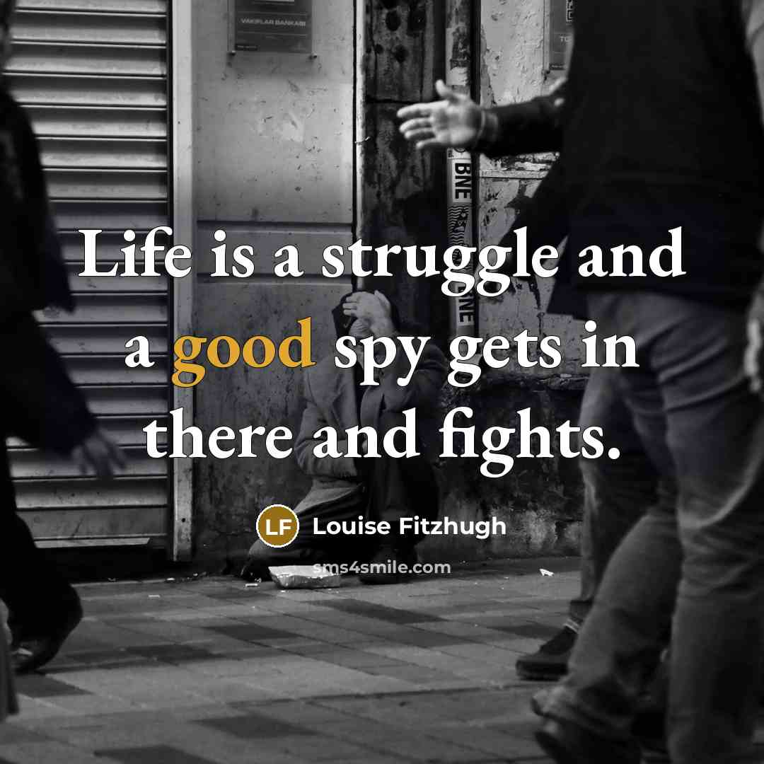 “Life is a struggle and a good spy gets in…” quote by Louise Fitzhugh