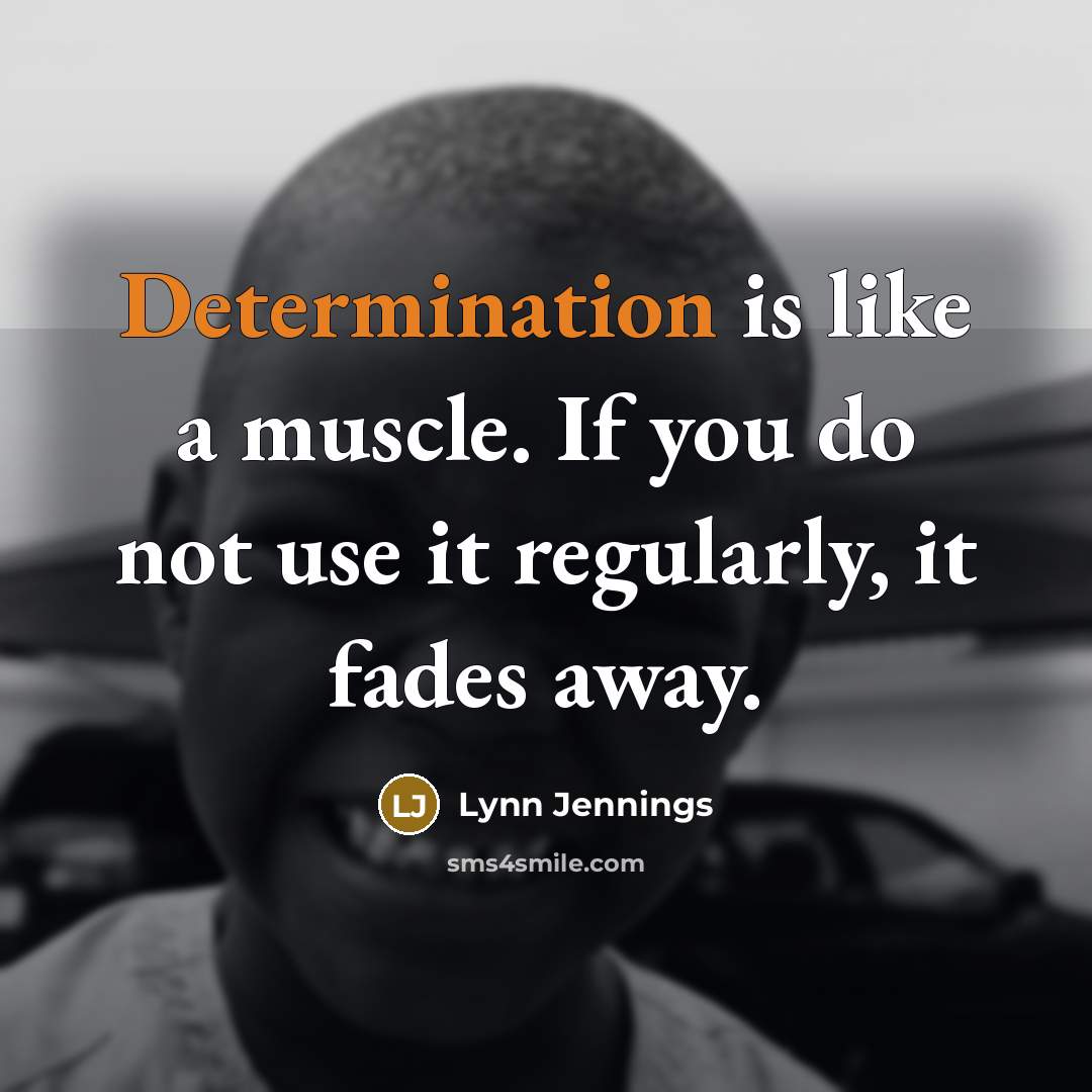 “Determination is like a muscle. If you do not use…” quote by Lynn Jennings