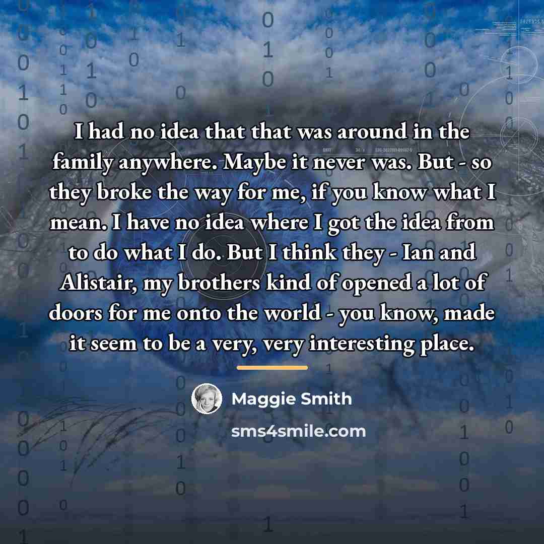 “I had no idea that that was around in the…” quote by Maggie Smith