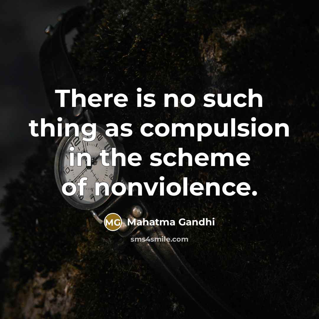 “There is no such thing as compulsion in the scheme…” quote by Mahatma Gandhi