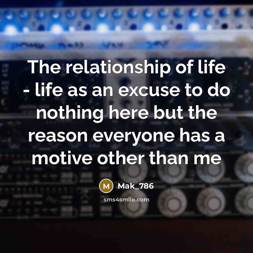 “The relationship of life - life as an excuse to…” quote by Mak_786