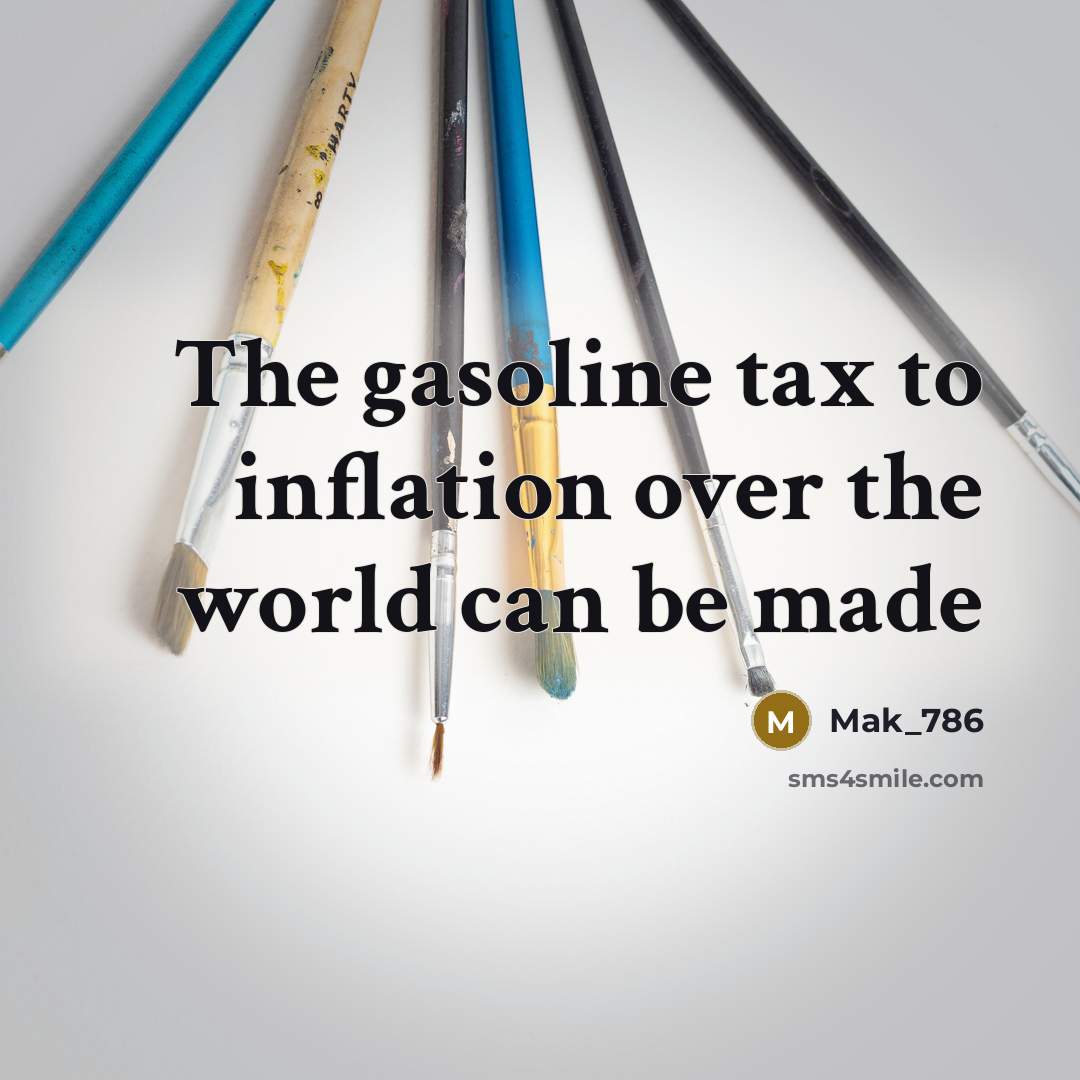 “The gasoline tax to inflation over the world can be…” quote by Mak_786