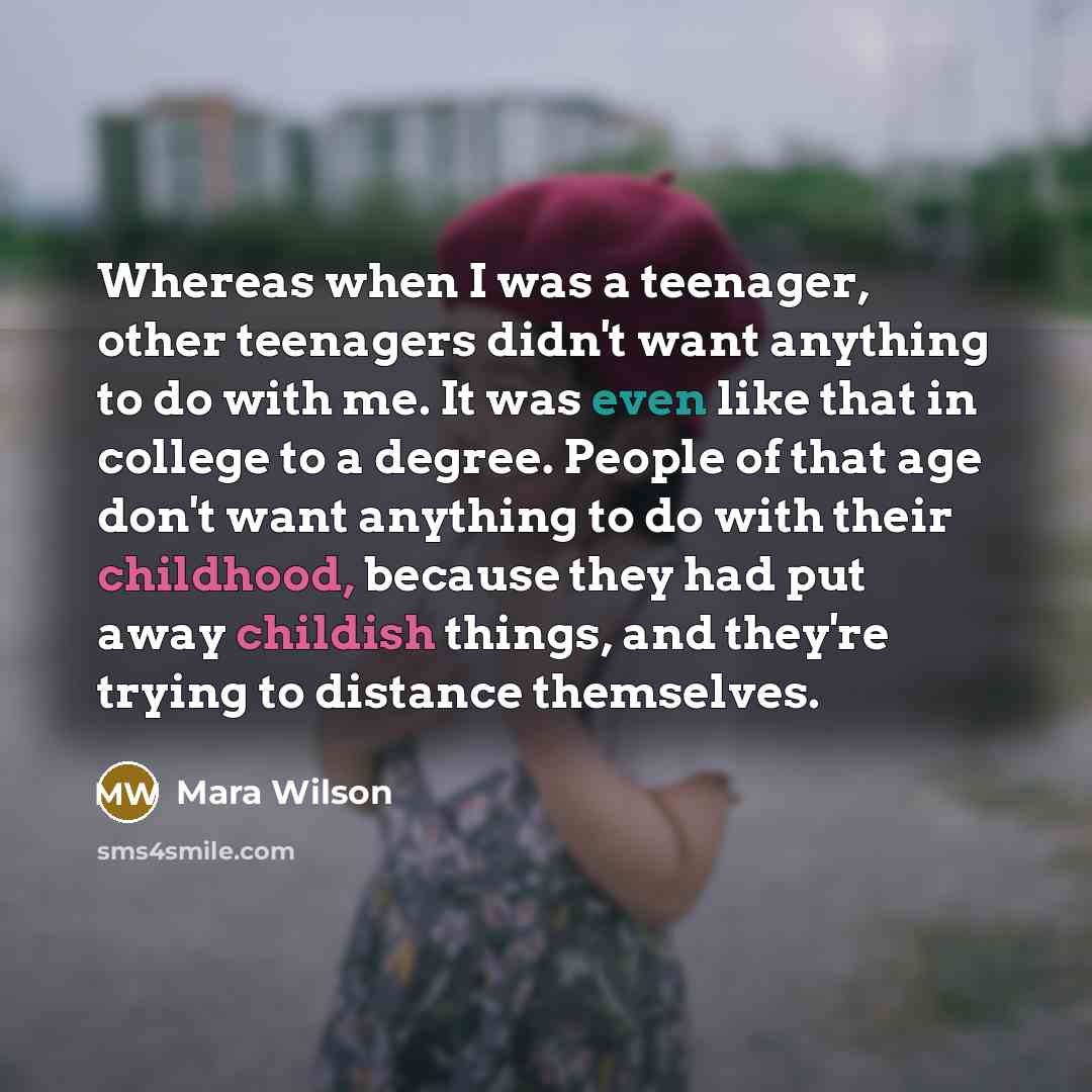 “Whereas when I was a teenager, other teenagers didn't want…” quote by Mara Wilson
