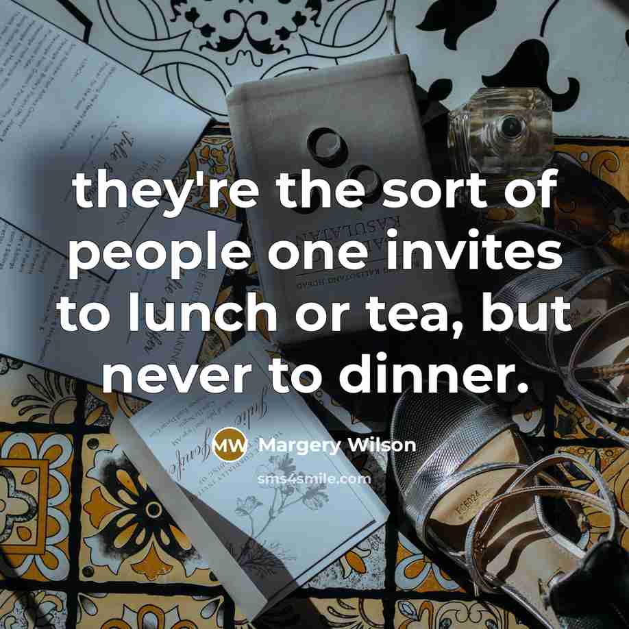 “they're the sort of people one invites to lunch or…” quote by Margery Wilson