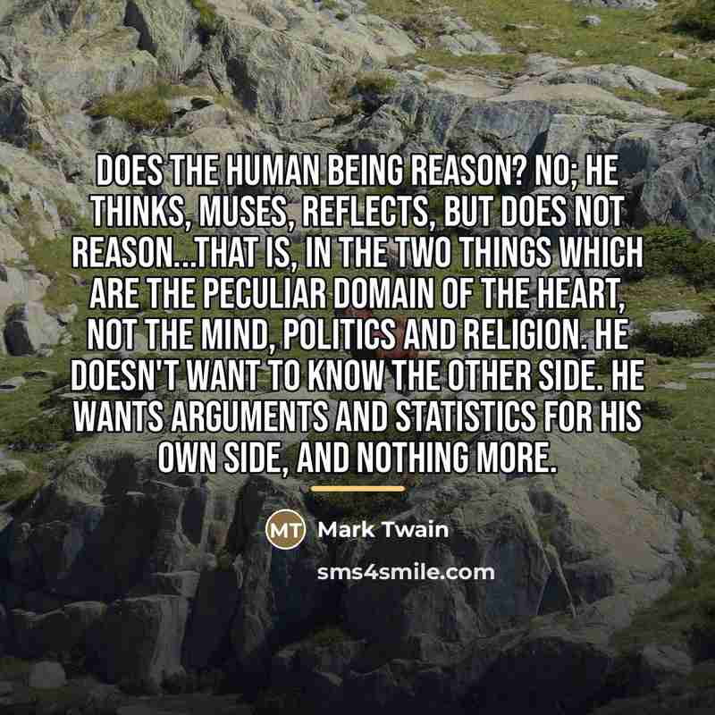 “Does the human being reason? No; he thinks, muses, reflects,…” quote by Mark Twain