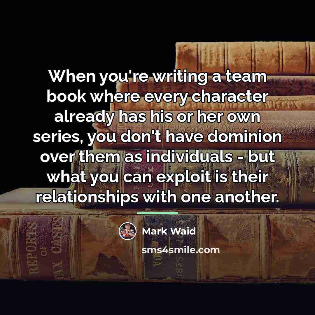 “When you're writing a team book where every character already…” quote by Mark Waid