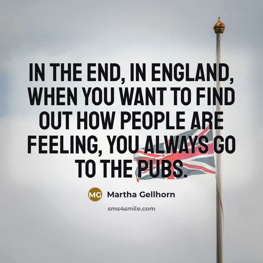 “In the end, in England, when you want to find…” quote by Martha Gellhorn