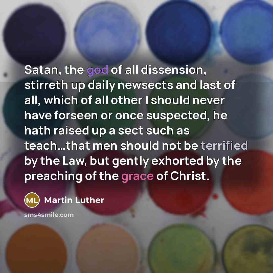“Satan, the god of all dissension, stirreth up daily newsects…” quote by Martin Luther