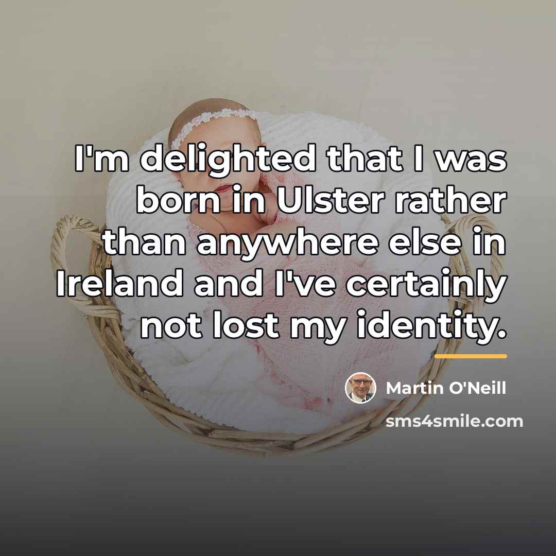 “I'm delighted that I was born in Ulster rather than…” quote by Martin O'Neill