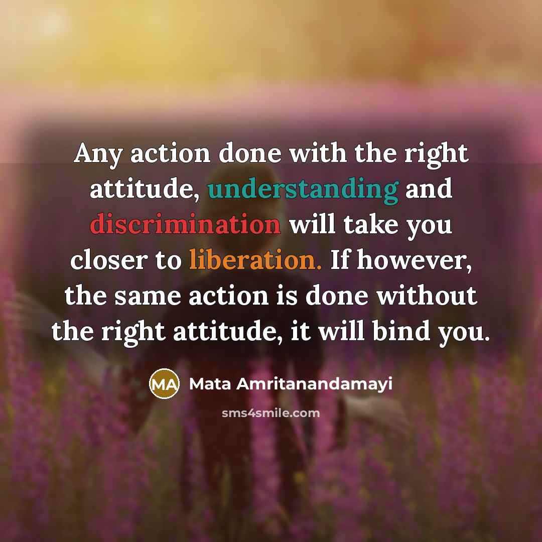 “Any action done with the right attitude, understanding and discrimination…” quote by Mata Amritanandamayi