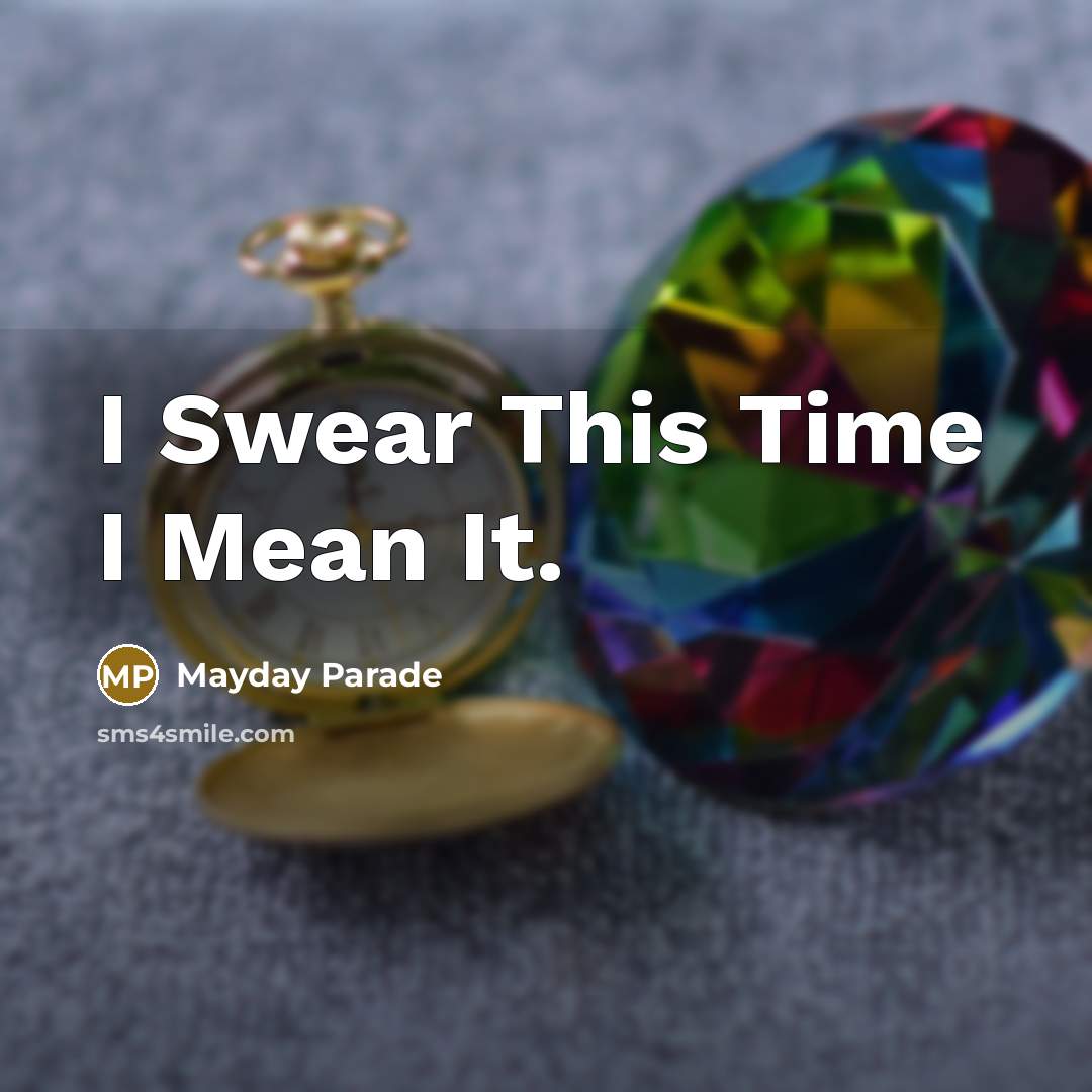 “I Swear This Time I Mean It.…” quote by Mayday Parade