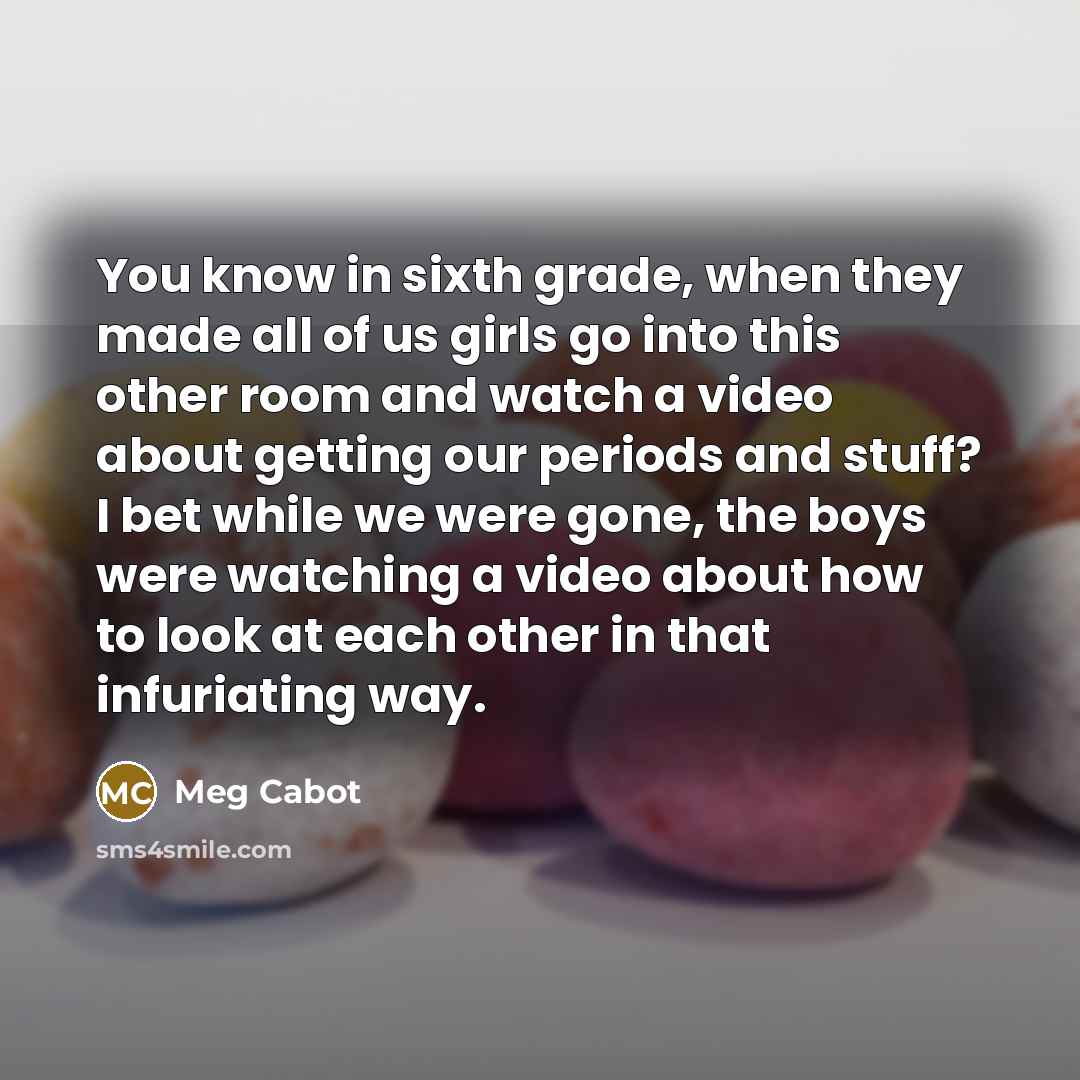 “You know in sixth grade, when they made all of…” quote by Meg Cabot