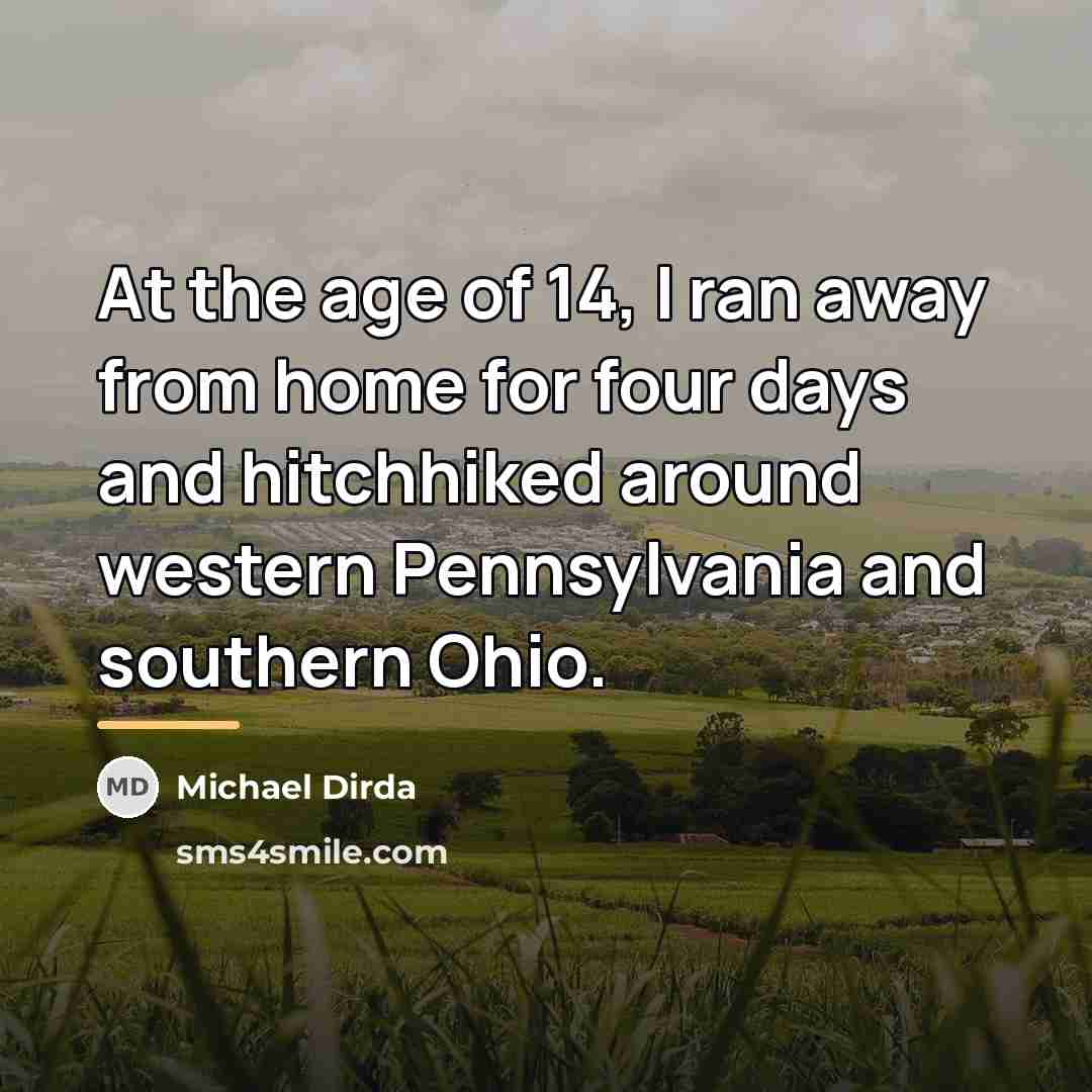 “At the age of 14, I ran away from home…” quote by Michael Dirda