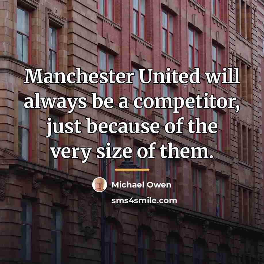“Manchester United will always be a competitor, just because of…” quote by Michael Owen