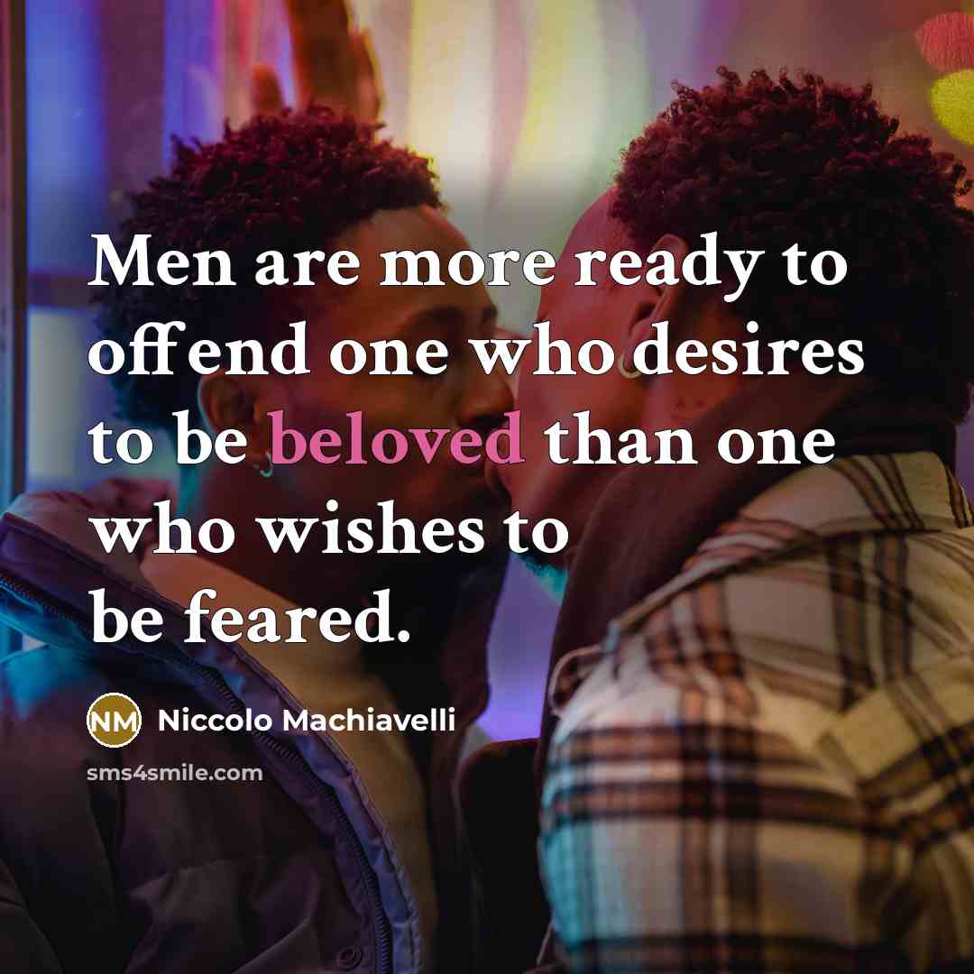 “Men are more ready to offend one who desires to…” quote by Niccolo Machiavelli