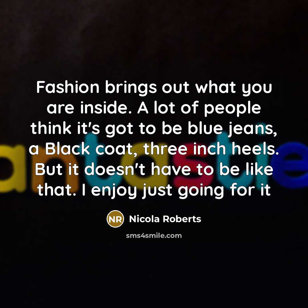 “Fashion brings out what you are inside. A lot of…” quote by Nicola Roberts