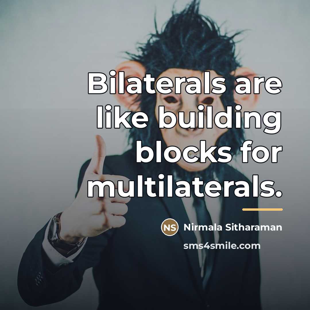 “Bilaterals are like building blocks for multilaterals.…” quote by Nirmala Sitharaman