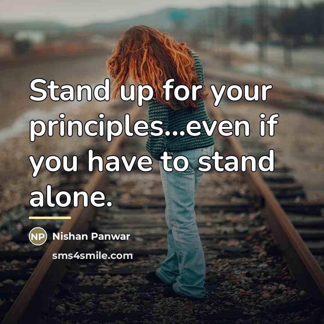 “Stand up for your principles...even if you have to stand…” quote by Nishan Panwar
