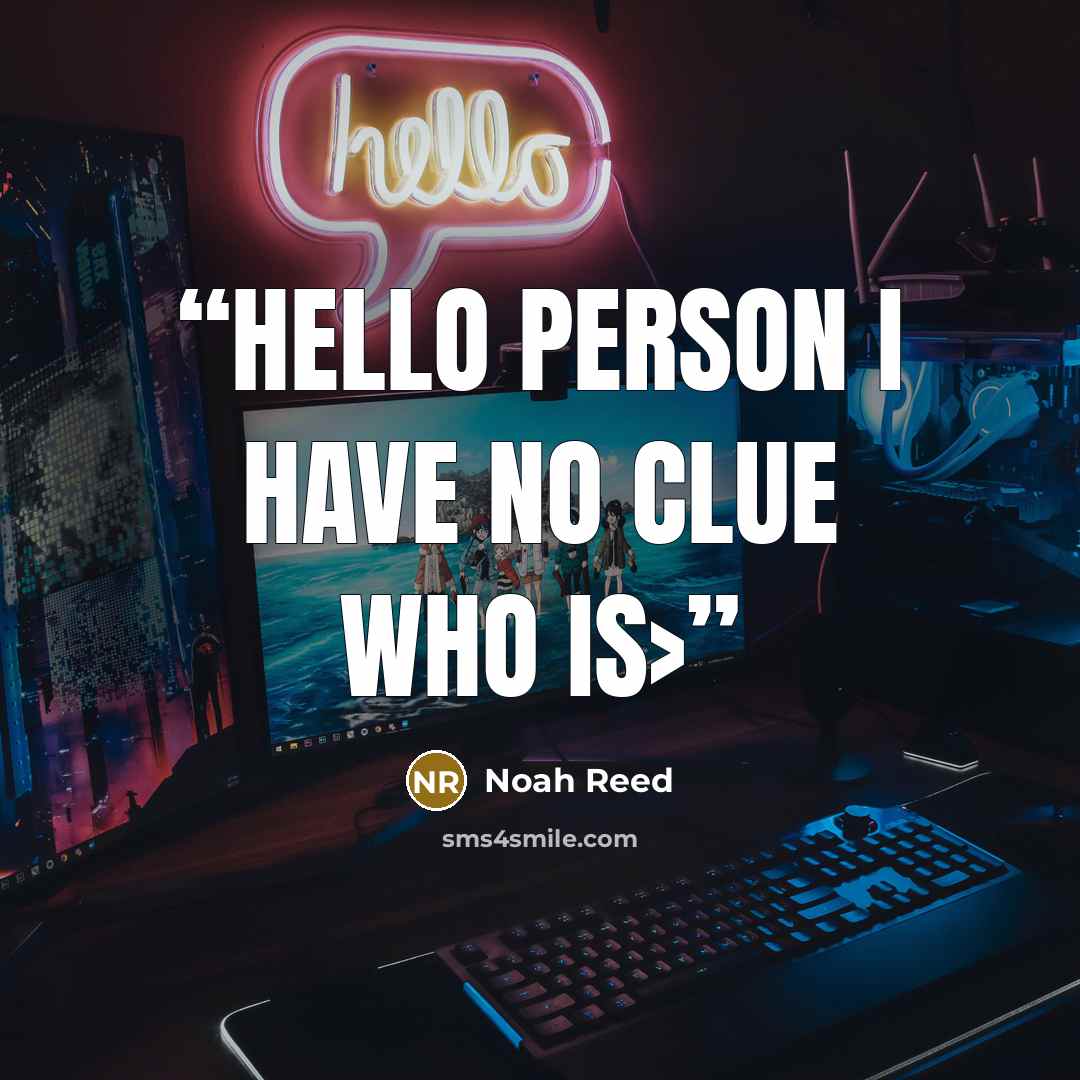 “Hello person i have no clue who is>” quote by Noah Reed