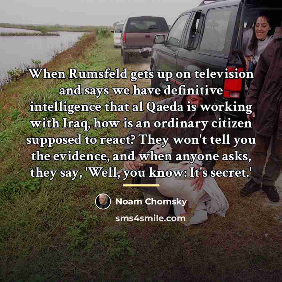 “When Rumsfeld gets up on television and says we have…” quote by Noam Chomsky