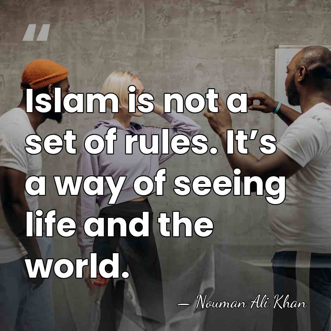 Islam is not a set of rules. It’s a way of seeing&hellip; - Nouman Ali Khan
