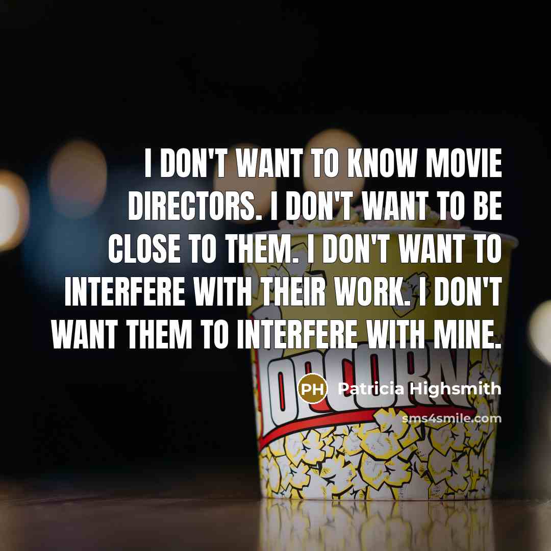 “I don't want to know movie directors. I don't want…” quote by Patricia Highsmith