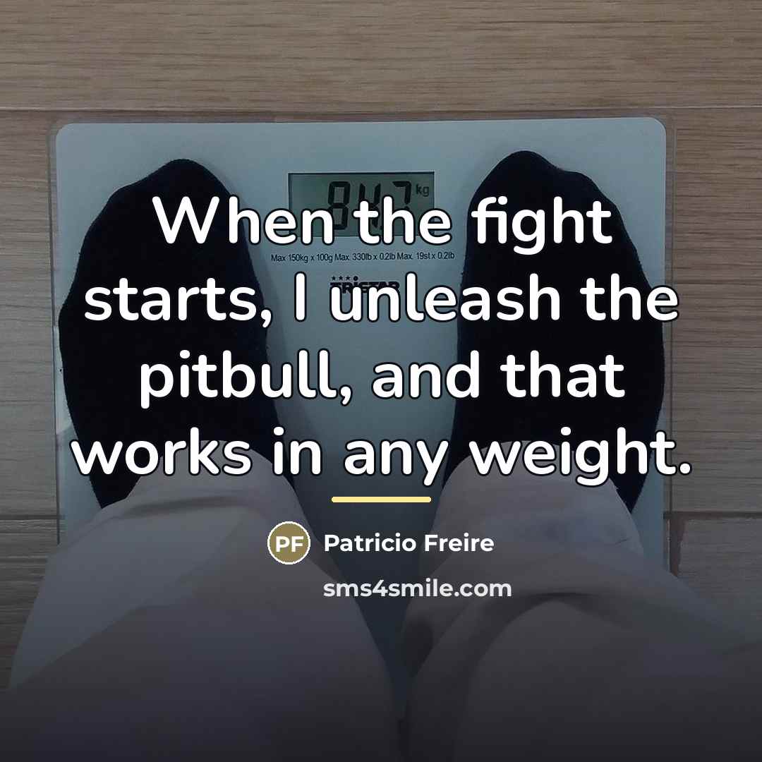 “When the fight starts, I unleash the pitbull, and that…” quote by Patricio Freire