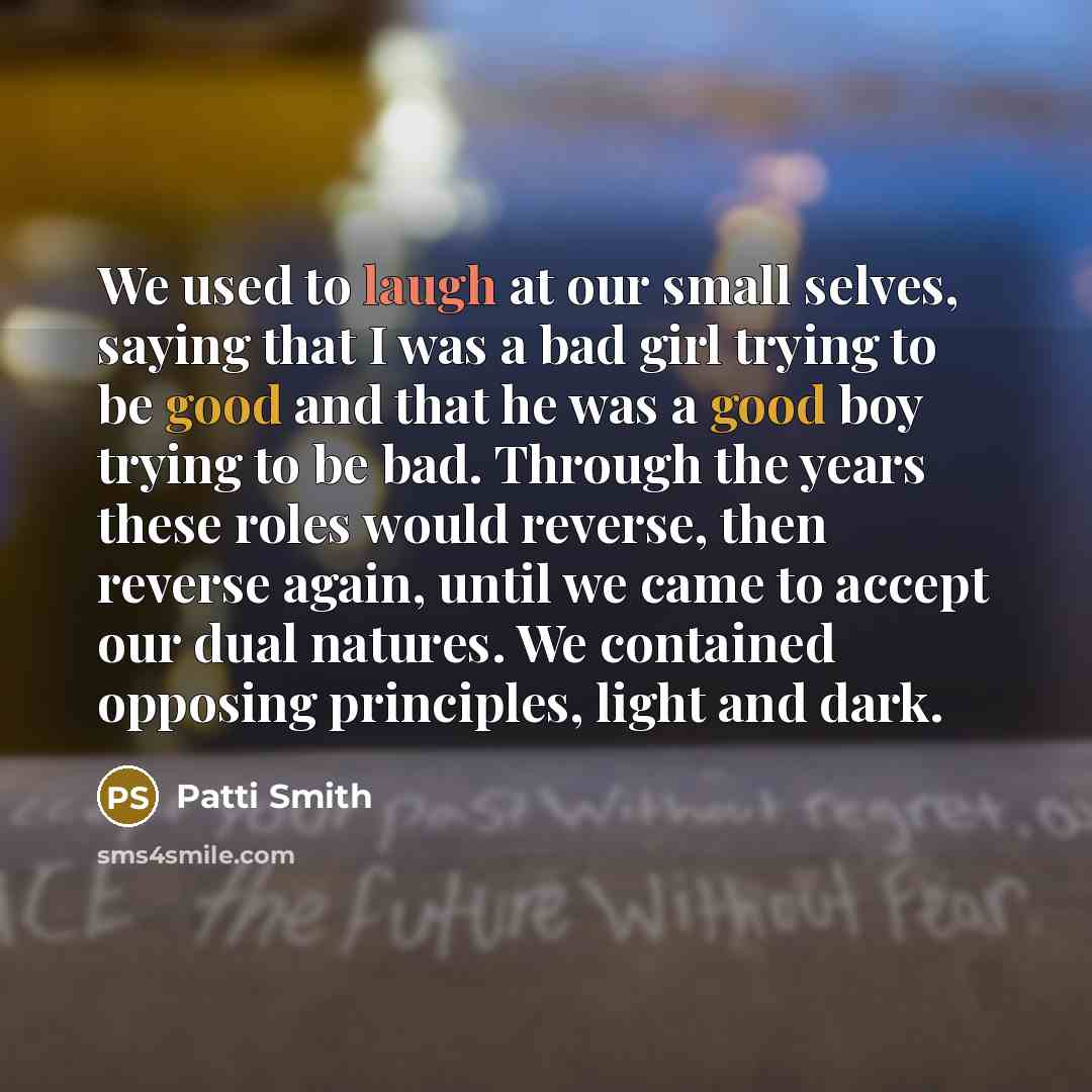 “We used to laugh at our small selves, saying that…” quote by Patti Smith